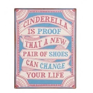 Metal skilt 31x39cm Cinderella Is Proof That A New Pair of Shoes Can Change Your Life
